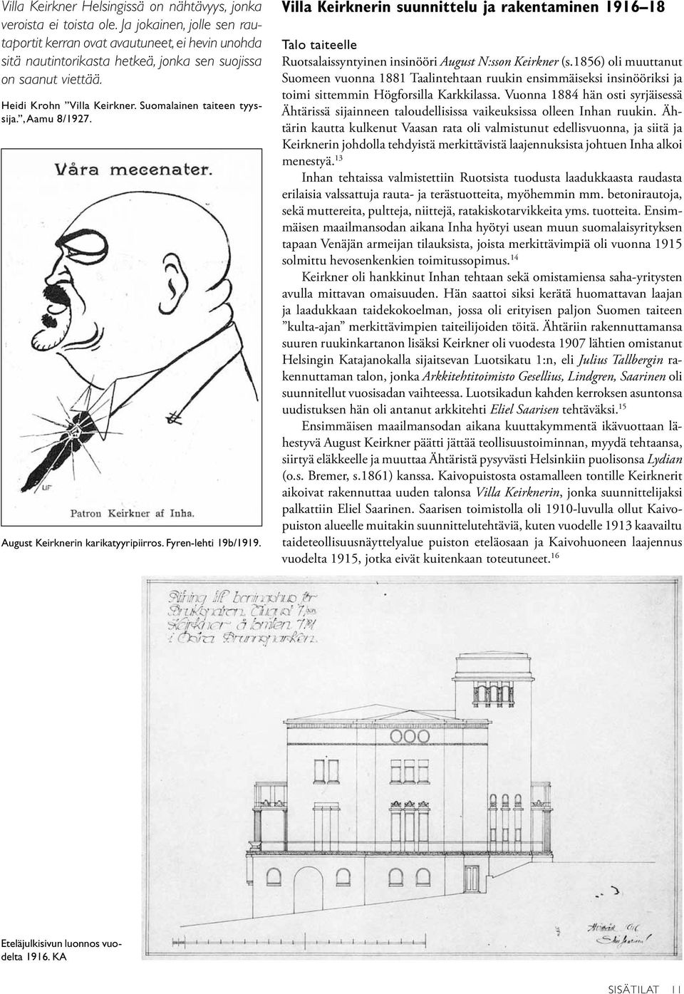 , Aamu 8/1927. August Keirknerin karikatyyripiirros. Fyren-lehti 19b/1919. Villa Keirknerin suunnittelu ja rakentaminen 1916 18 Talo taiteelle Ruotsalaissyntyinen insinööri August N:sson Keirkner (s.