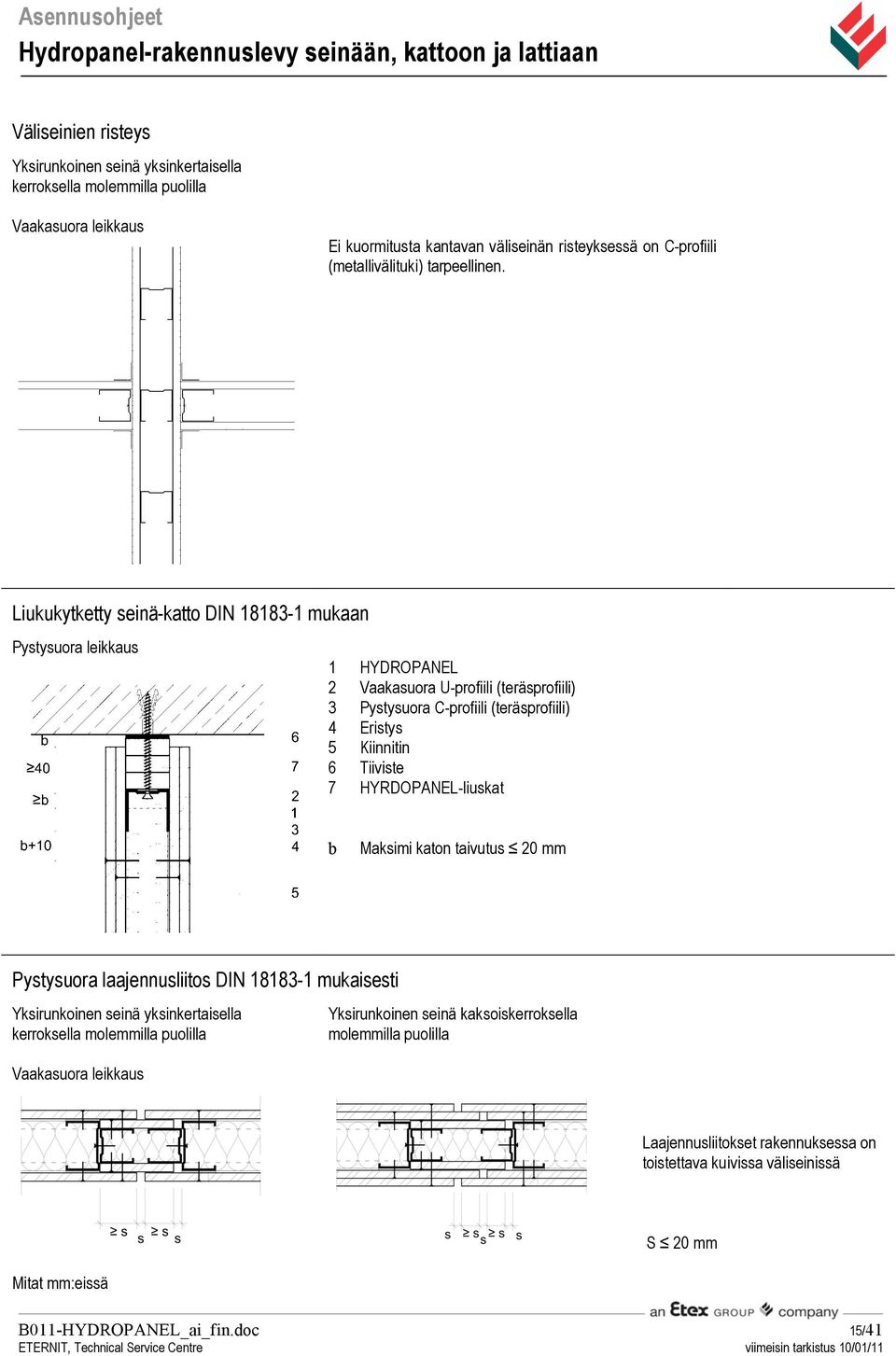 Liukukytketty seinä-katto DIN 18183-1 mukaan Pystysuora leikkaus 1 HYDROPANEL 2 Vaakasuora U-profiili (teräsprofiili) 3 Pystysuora C-profiili (teräsprofiili) 4 Eristys 5 Kiinnitin 6 Tiiviste 7