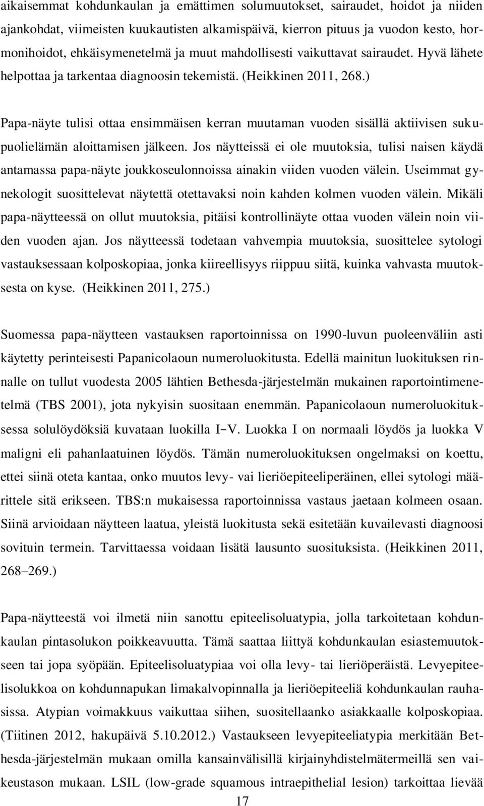 ) Papa-näyte tulisi ottaa ensimmäisen kerran muutaman vuoden sisällä aktiivisen sukupuolielämän aloittamisen jälkeen.