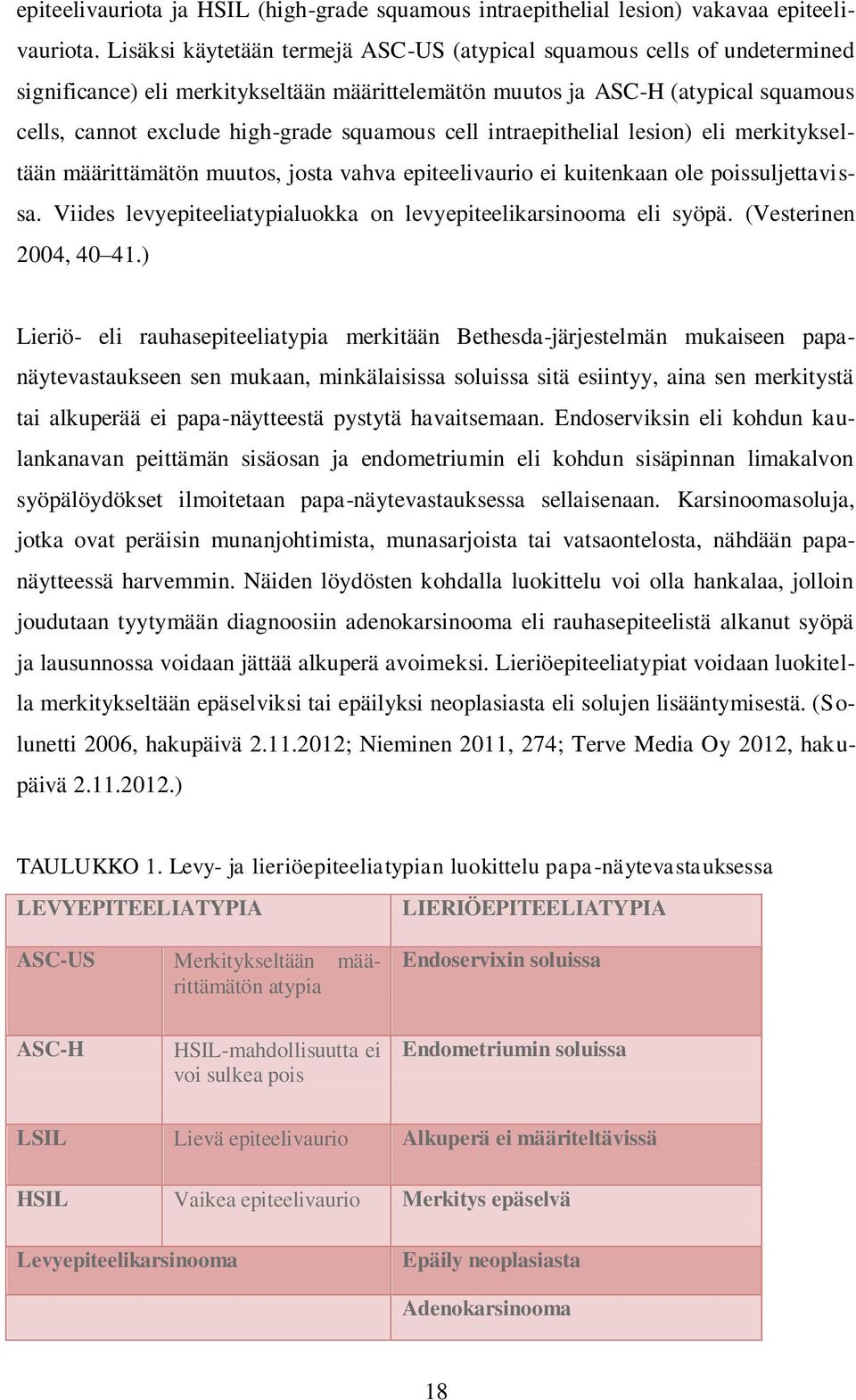 squamous cell intraepithelial lesion) eli merkitykseltään määrittämätön muutos, josta vahva epiteelivaurio ei kuitenkaan ole poissuljettavissa.