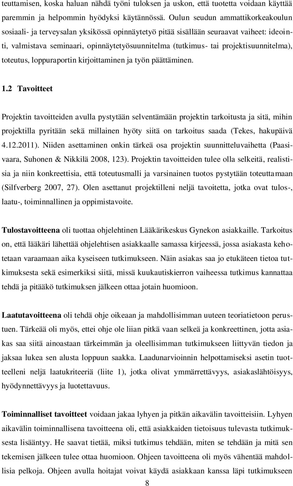 projektisuunnitelma), toteutus, loppuraportin kirjoittaminen ja työn päättäminen. 1.