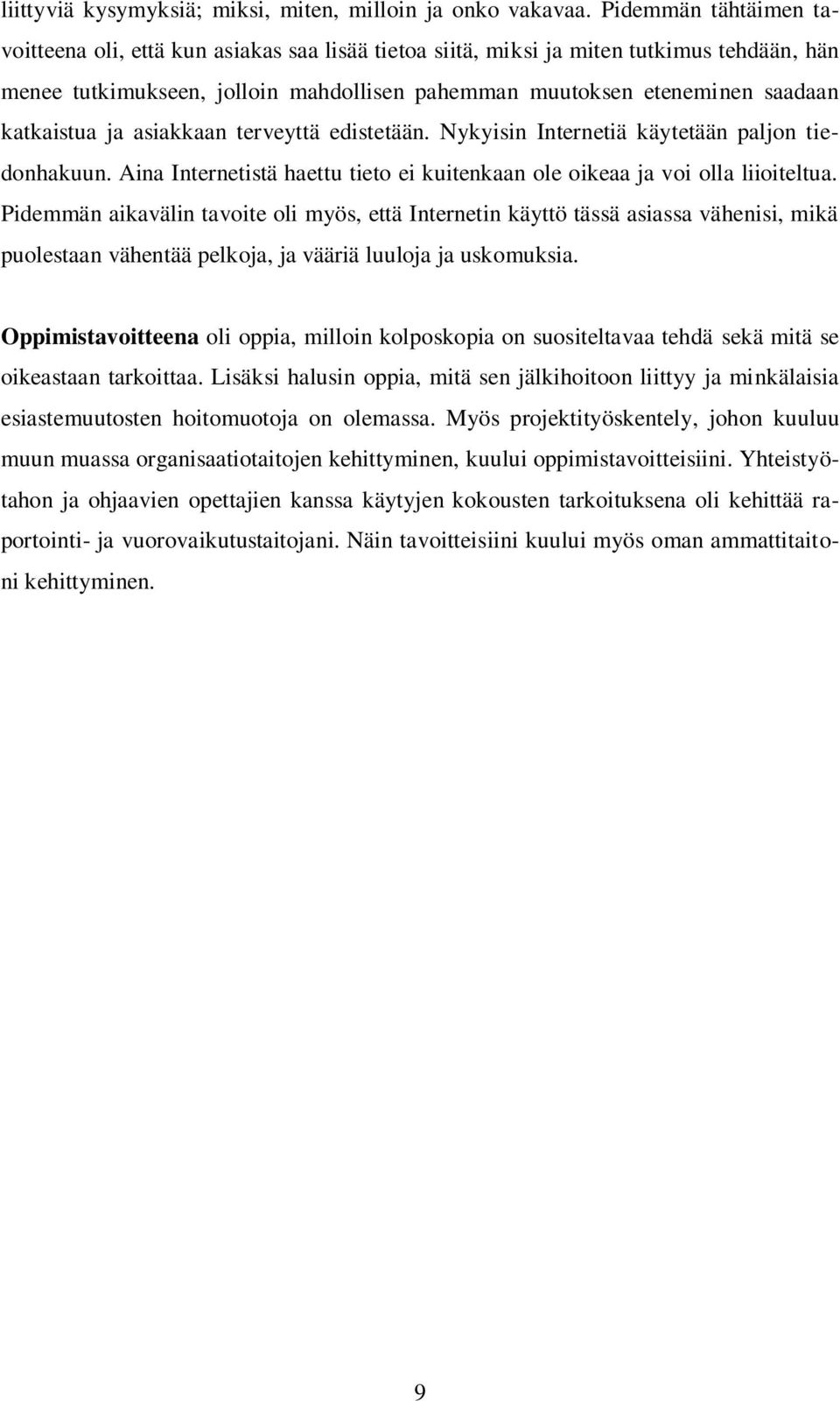 katkaistua ja asiakkaan terveyttä edistetään. Nykyisin Internetiä käytetään paljon tiedonhakuun. Aina Internetistä haettu tieto ei kuitenkaan ole oikeaa ja voi olla liioiteltua.