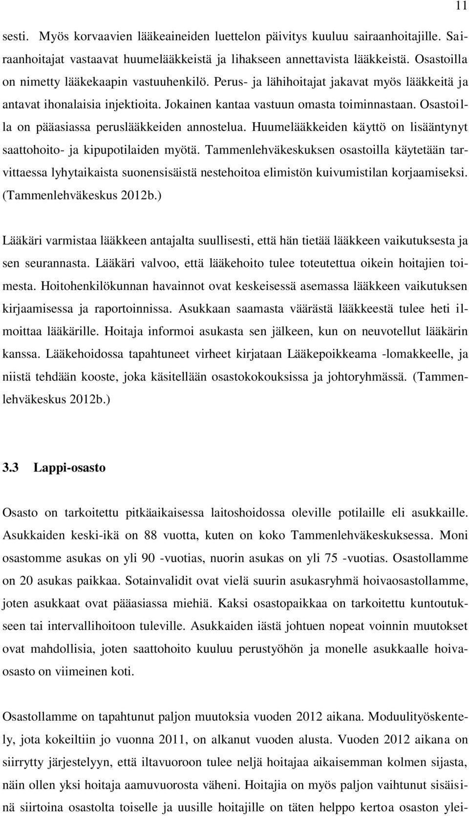 Osastoilla on pääasiassa peruslääkkeiden annostelua. Huumelääkkeiden käyttö on lisääntynyt saattohoito- ja kipupotilaiden myötä.