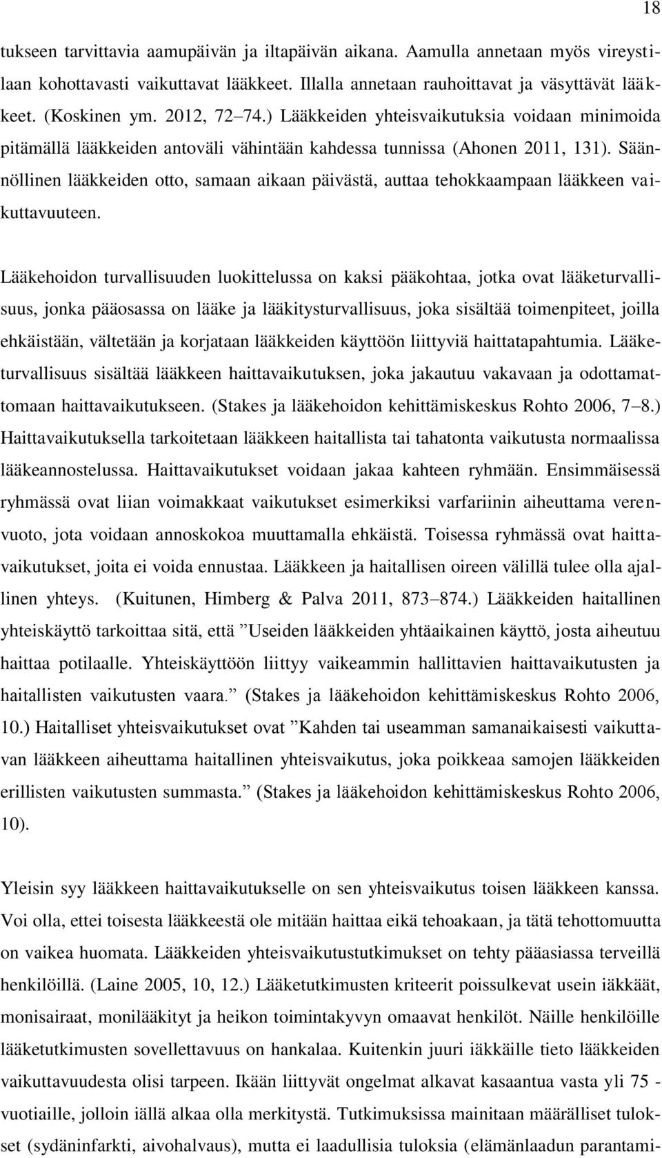 Säännöllinen lääkkeiden otto, samaan aikaan päivästä, auttaa tehokkaampaan lääkkeen vaikuttavuuteen.