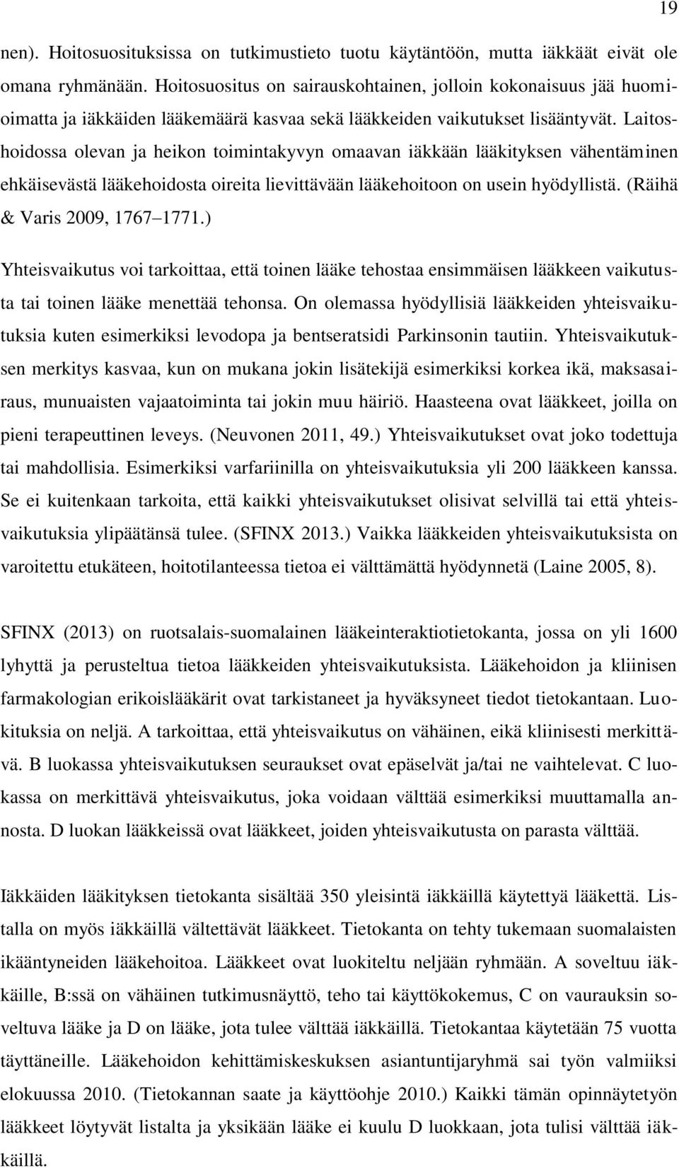 Laitoshoidossa olevan ja heikon toimintakyvyn omaavan iäkkään lääkityksen vähentäminen ehkäisevästä lääkehoidosta oireita lievittävään lääkehoitoon on usein hyödyllistä.