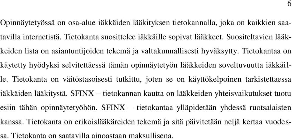 Tietokantaa on käytetty hyödyksi selvitettäessä tämän opinnäytetyön lääkkeiden soveltuvuutta iäkkäille.