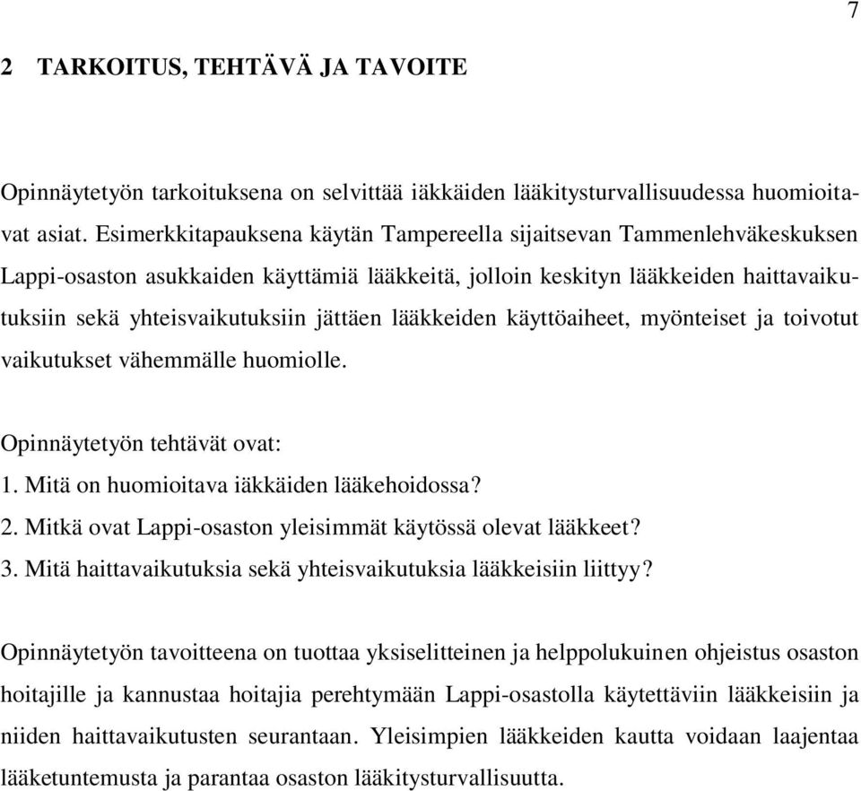 lääkkeiden käyttöaiheet, myönteiset ja toivotut vaikutukset vähemmälle huomiolle. Opinnäytetyön tehtävät ovat: 1. Mitä on huomioitava iäkkäiden lääkehoidossa? 2.