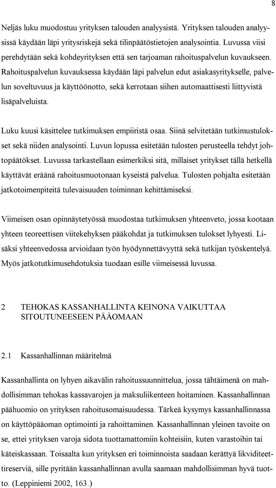 Rahoituspalvelun kuvauksessa käydään läpi palvelun edut asiakasyritykselle, palvelun soveltuvuus ja käyttöönotto, sekä kerrotaan siihen automaattisesti liittyvistä lisäpalveluista.