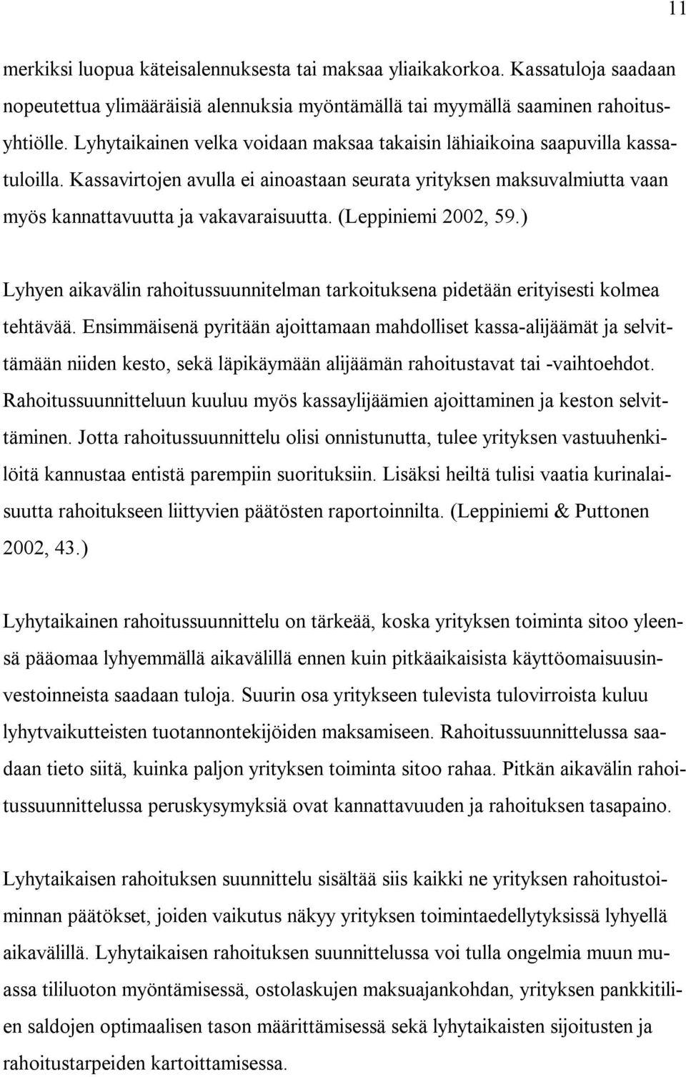 (Leppiniemi 2002, 59.) Lyhyen aikavälin rahoitussuunnitelman tarkoituksena pidetään erityisesti kolmea tehtävää.