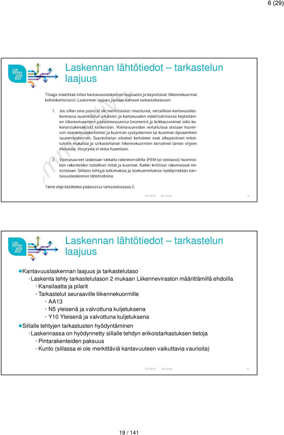 Liikenneviraston määrittämillä ehdoilla Kansilaatta ja pilarit Tarkastelut seuraaville liikennekuormille AA13 N5 yleisenä ja valvottuna kuljetuksena Y10