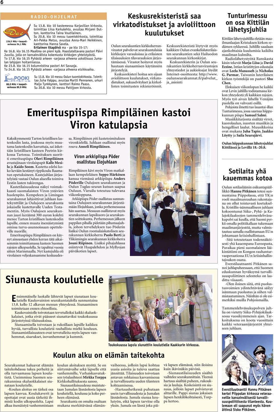 Ke 23.8. klo 16.15 kolumnistina pastori Ari Savuoja. To 24.8. klo 16.15 Pyhästä arkeen -sarjassa aiheena etsikkoaika. Su 13.8. klo 10 messu Oulun tuomiokirkosta.