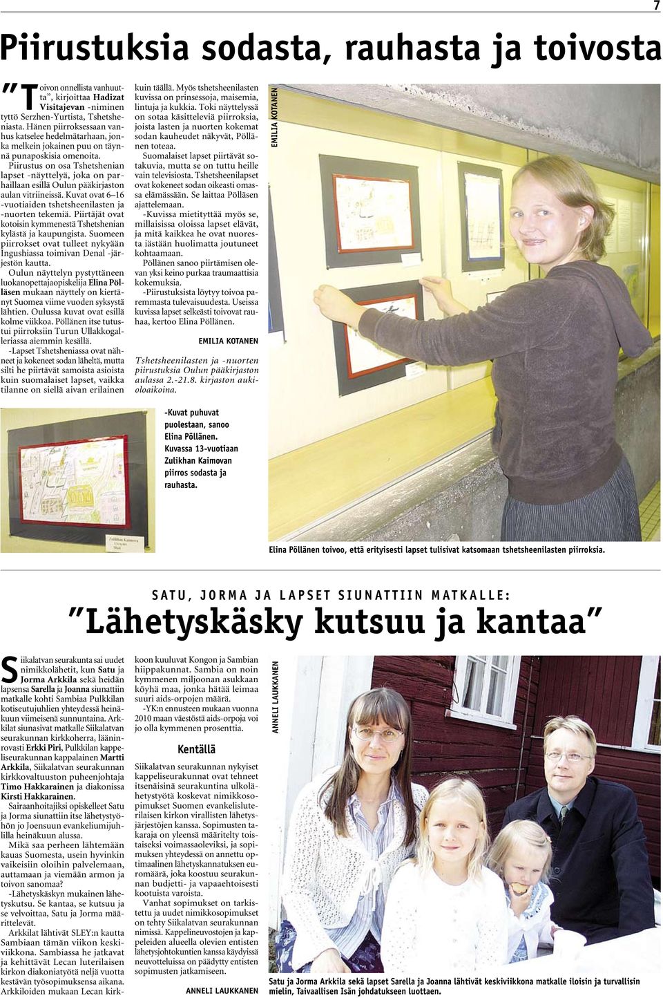 Piirustus on osa Tshetshenian lapset -näyttelyä, joka on parhaillaan esillä Oulun pääkirjaston aulan vitriineissä. Kuvat ovat 6 16 -vuotiaiden tshetsheenilasten ja -nuorten tekemiä.