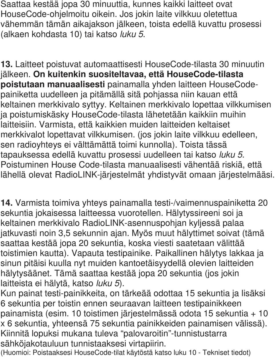 Laitteet poistuvat automaattisesti HouseCode-tilasta 30 minuutin jälkeen.