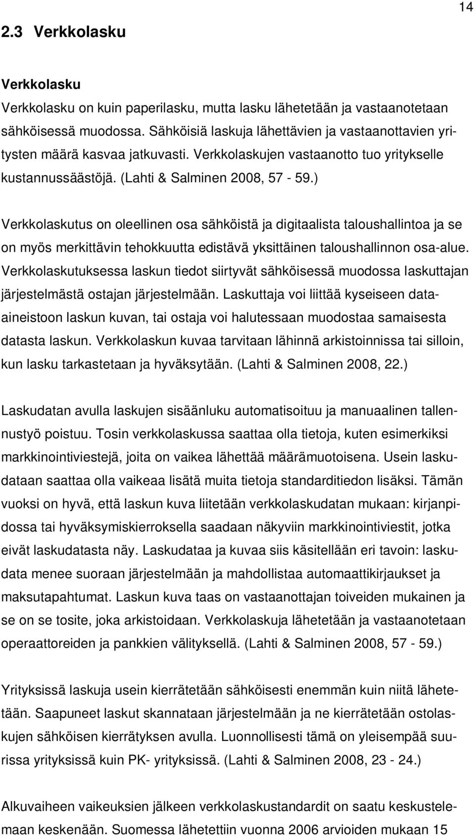 ) Verkkolaskutus on oleellinen osa sähköistä ja digitaalista taloushallintoa ja se on myös merkittävin tehokkuutta edistävä yksittäinen taloushallinnon osa-alue.