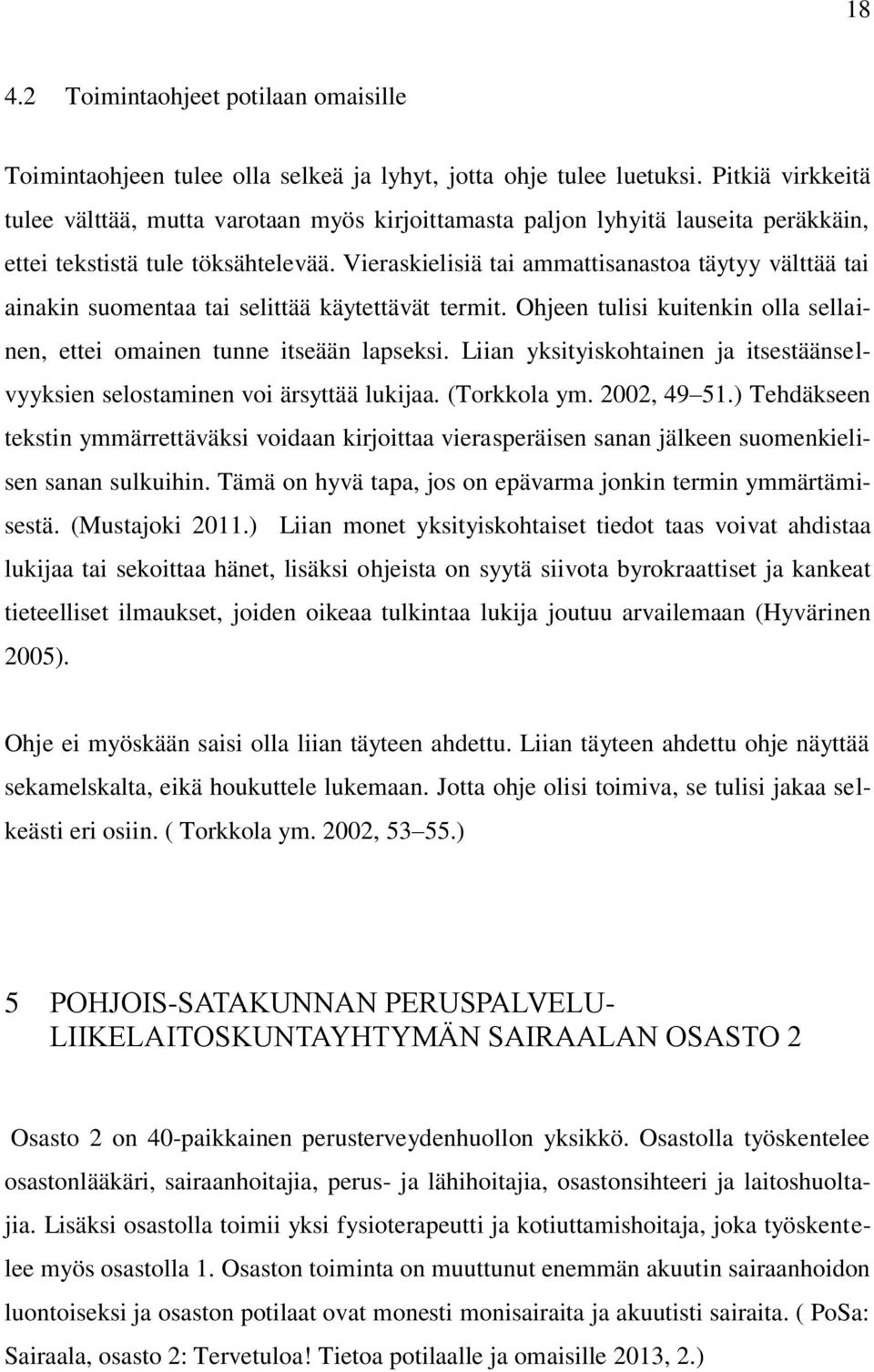 Vieraskielisiä tai ammattisanastoa täytyy välttää tai ainakin suomentaa tai selittää käytettävät termit. Ohjeen tulisi kuitenkin olla sellainen, ettei omainen tunne itseään lapseksi.