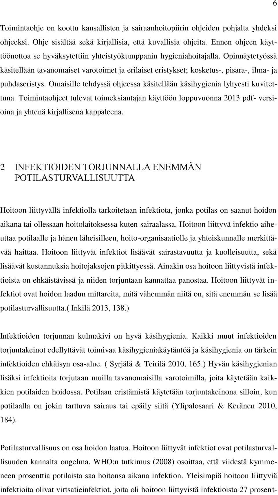 Opinnäytetyössä käsitellään tavanomaiset varotoimet ja erilaiset eristykset; kosketus-, pisara-, ilma- ja puhdaseristys. Omaisille tehdyssä ohjeessa käsitellään käsihygienia lyhyesti kuvitettuna.