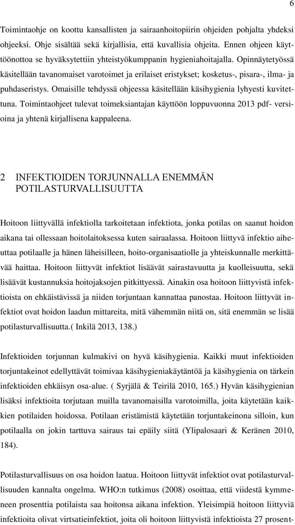 Opinnäytetyössä käsitellään tavanomaiset varotoimet ja erilaiset eristykset; kosketus-, pisara-, ilma- ja puhdaseristys. Omaisille tehdyssä ohjeessa käsitellään käsihygienia lyhyesti kuvitettuna.