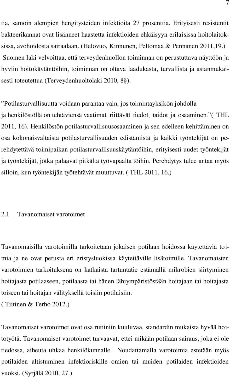 ) Suomen laki velvoittaa, että terveydenhuollon toiminnan on perustuttava näyttöön ja hyviin hoitokäytäntöihin, toiminnan on oltava laadukasta, turvallista ja asianmukaisesti toteutettua