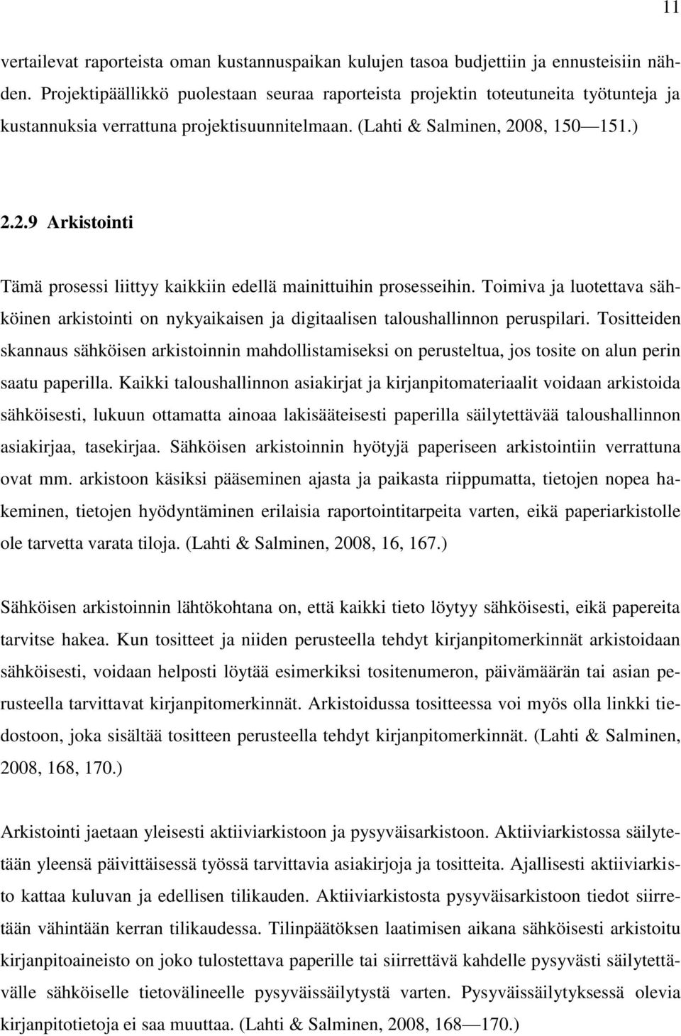 08, 150 151.) 2.2.9 Arkistointi Tämä prosessi liittyy kaikkiin edellä mainittuihin prosesseihin.