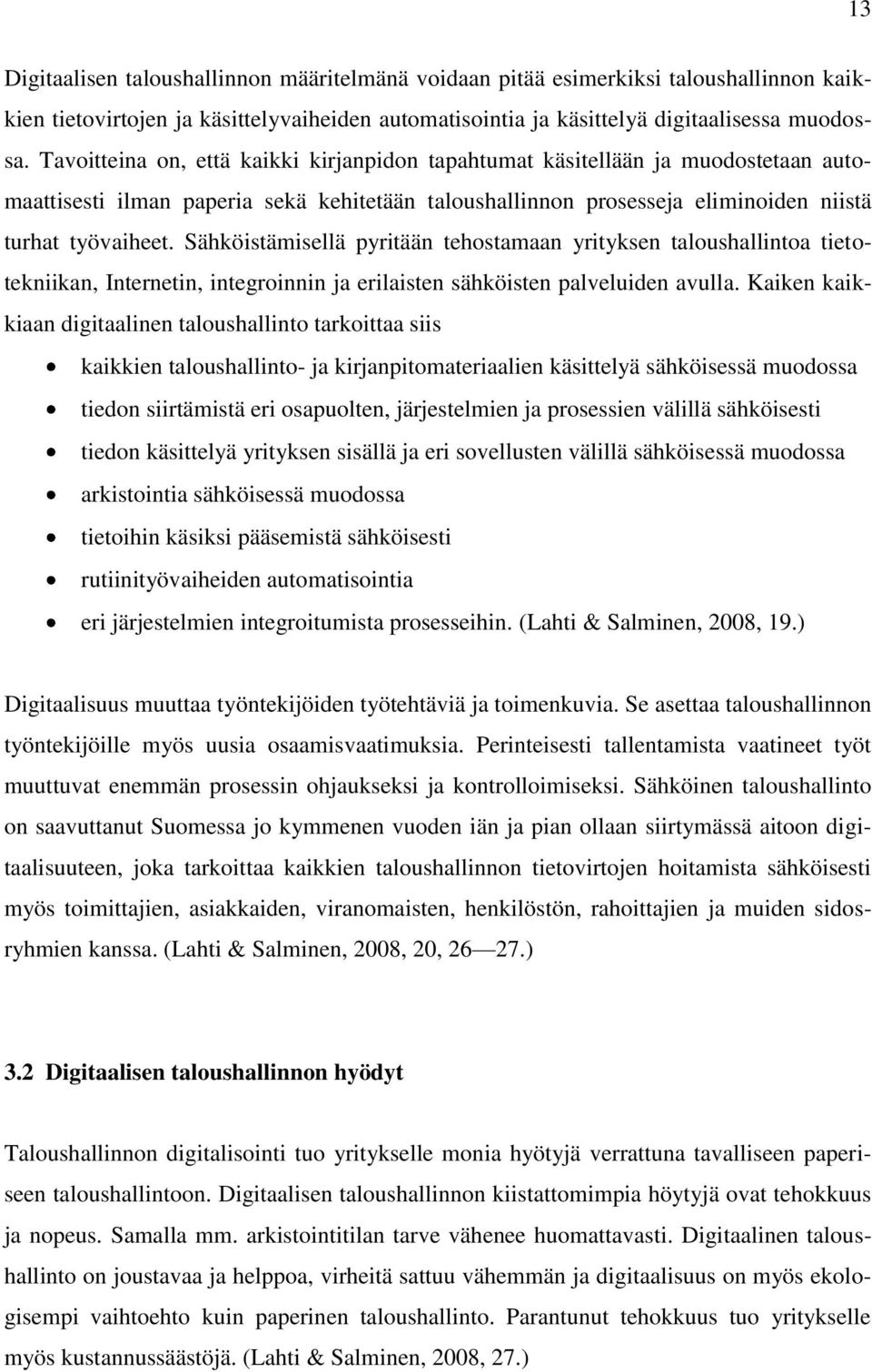 Sähköistämisellä pyritään tehostamaan yrityksen taloushallintoa tietotekniikan, Internetin, integroinnin ja erilaisten sähköisten palveluiden avulla.