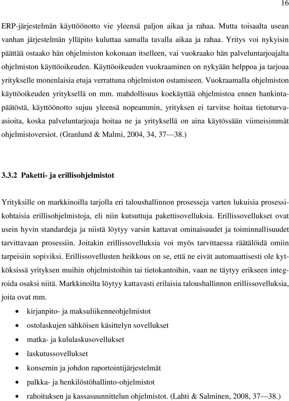 Käyttöoikeuden vuokraaminen on nykyään helppoa ja tarjoaa yritykselle monenlaisia etuja verrattuna ohjelmiston ostamiseen. Vuokraamalla ohjelmiston käyttöoikeuden yrityksellä on mm.