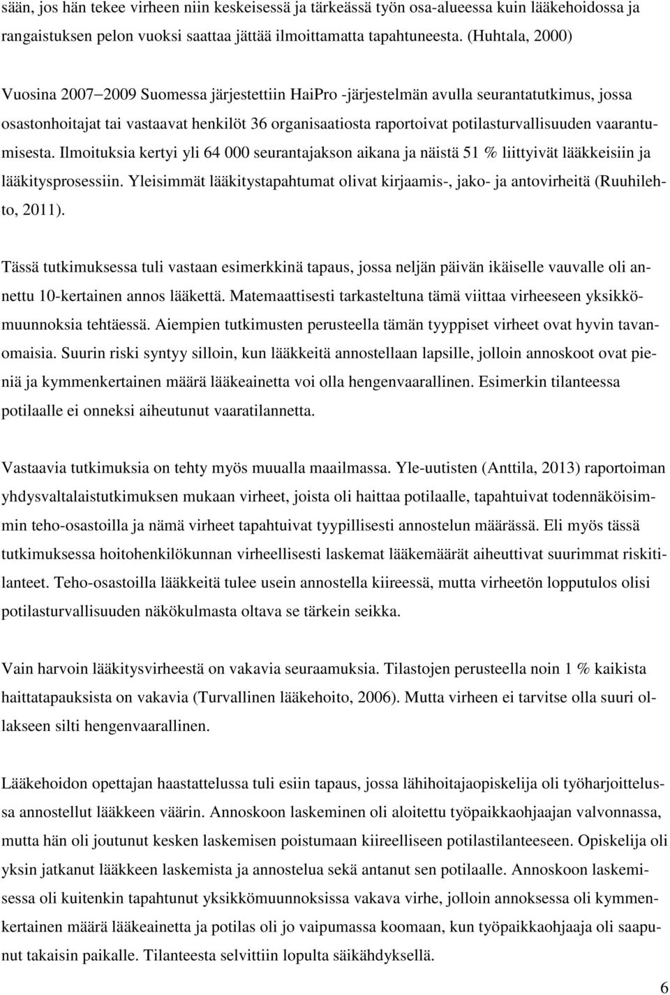 potilasturvallisuuden vaarantumisesta. Ilmoituksia kertyi yli 64 000 seurantajakson aikana ja näistä 51 % liittyivät lääkkeisiin ja lääkitysprosessiin.