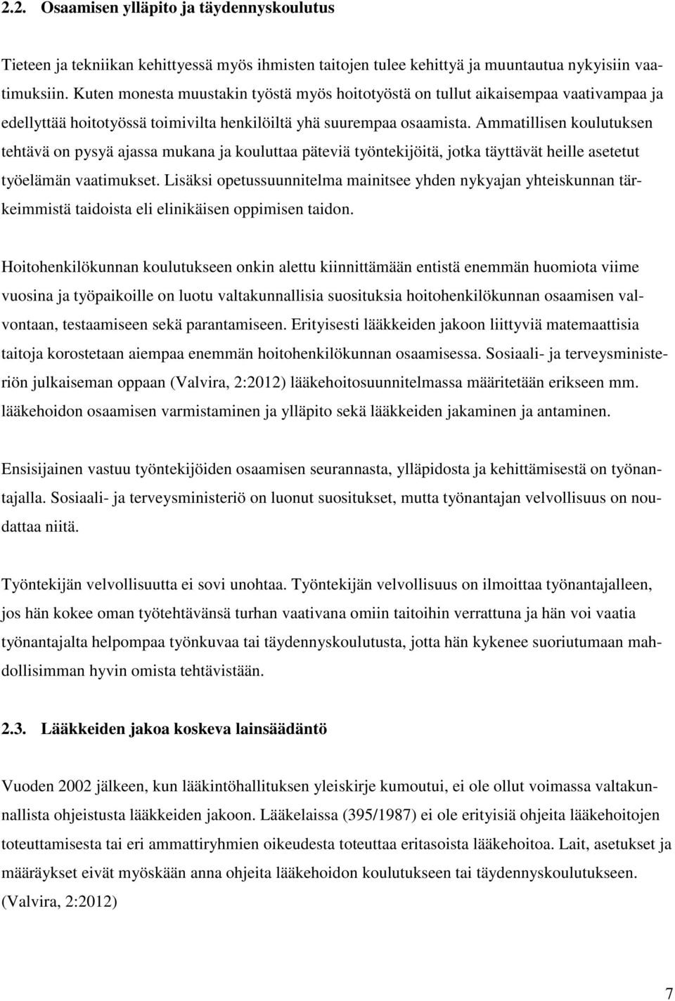 Ammatillisen koulutuksen tehtävä on pysyä ajassa mukana ja kouluttaa päteviä työntekijöitä, jotka täyttävät heille asetetut työelämän vaatimukset.