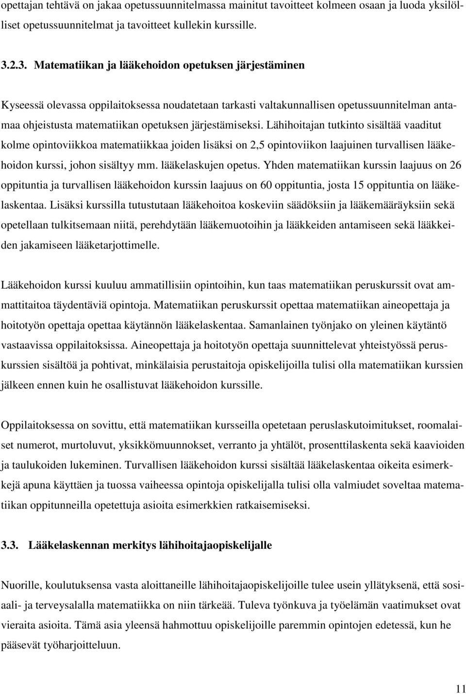 järjestämiseksi. Lähihoitajan tutkinto sisältää vaaditut kolme opintoviikkoa matematiikkaa joiden lisäksi on 2,5 opintoviikon laajuinen turvallisen lääkehoidon kurssi, johon sisältyy mm.