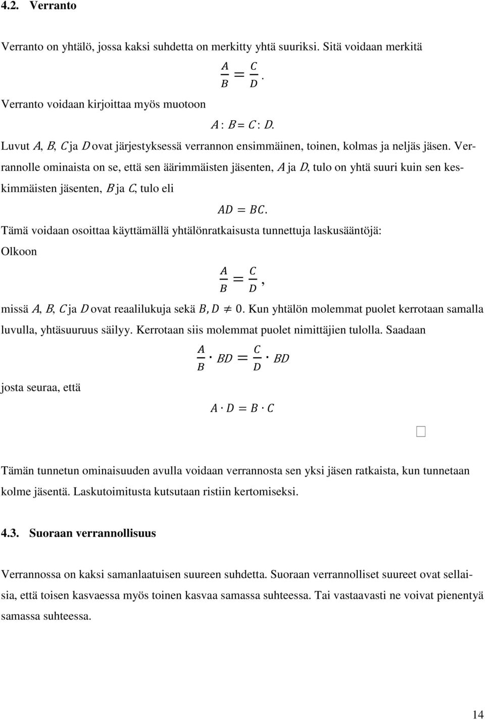 Verrannolle ominaista on se, että sen äärimmäisten jäsenten, A ja D, tulo on yhtä suuri kuin sen keskimmäisten jäsenten, B ja C, tulo eli =.