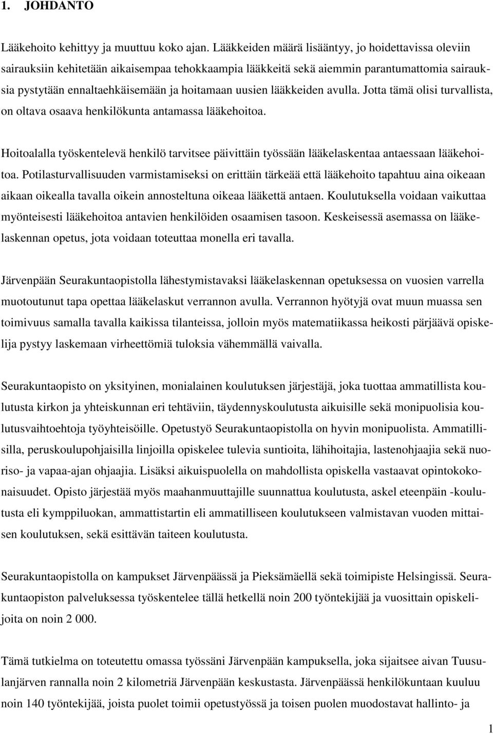 lääkkeiden avulla. Jotta tämä olisi turvallista, on oltava osaava henkilökunta antamassa lääkehoitoa.