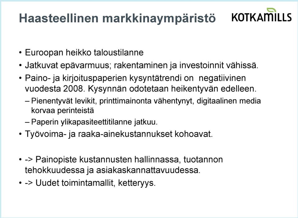 Pienentyvät levikit, printtimainonta vähentynyt, digitaalinen media korvaa perinteistä Paperin ylikapasiteettitilanne jatkuu.