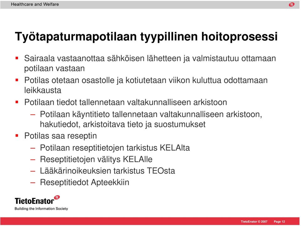 Potilaan käyntitieto tallennetaan valtakunnalliseen arkistoon, hakutiedot, arkistoitava tieto ja suostumukset Potilas saa reseptin