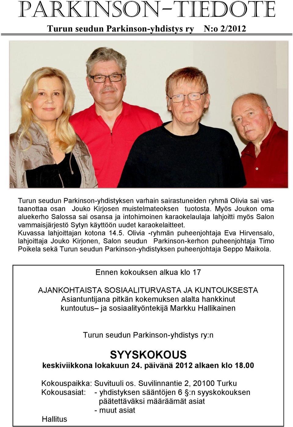 Olivia -ryhmän puheenjohtaja Eva Hirvensalo, lahjoittaja Jouko Kirjonen, Salon seudun Parkinson-kerhon puheenjohtaja Timo Poikela sekä Turun seudun Parkinson-yhdistyksen puheenjohtaja Seppo Maikola.