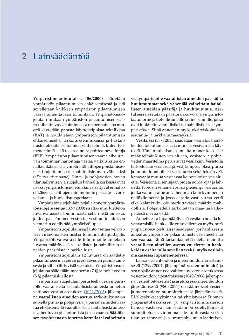 että käytetään parasta käyttökelpoista tekniikkaa (BAT) ja noudatetaan ympäristön pilaantumisen ehkäisemiseksi tarkoituksenmukaisia ja kustannustehokkaita eri toimien yhdistelmiä, kuten työmenetelmiä