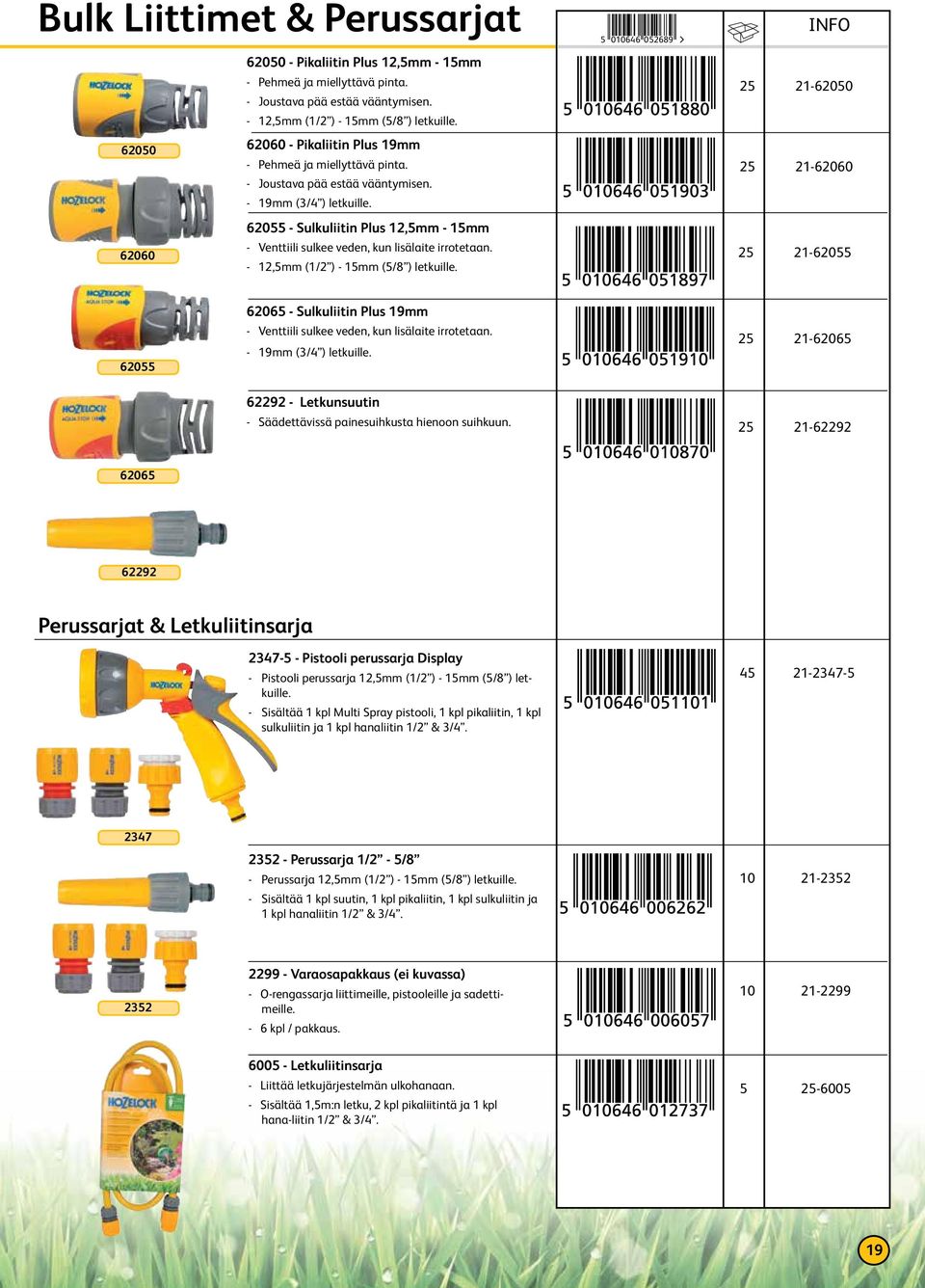 62055 - Sulkuliitin Plus 12,5mm - 15mm - Venttiili sulkee veden, kun lisälaite irrotetaan. 62060-12,5mm (1/2 ) - 15mm (5/8 ) letkuille.