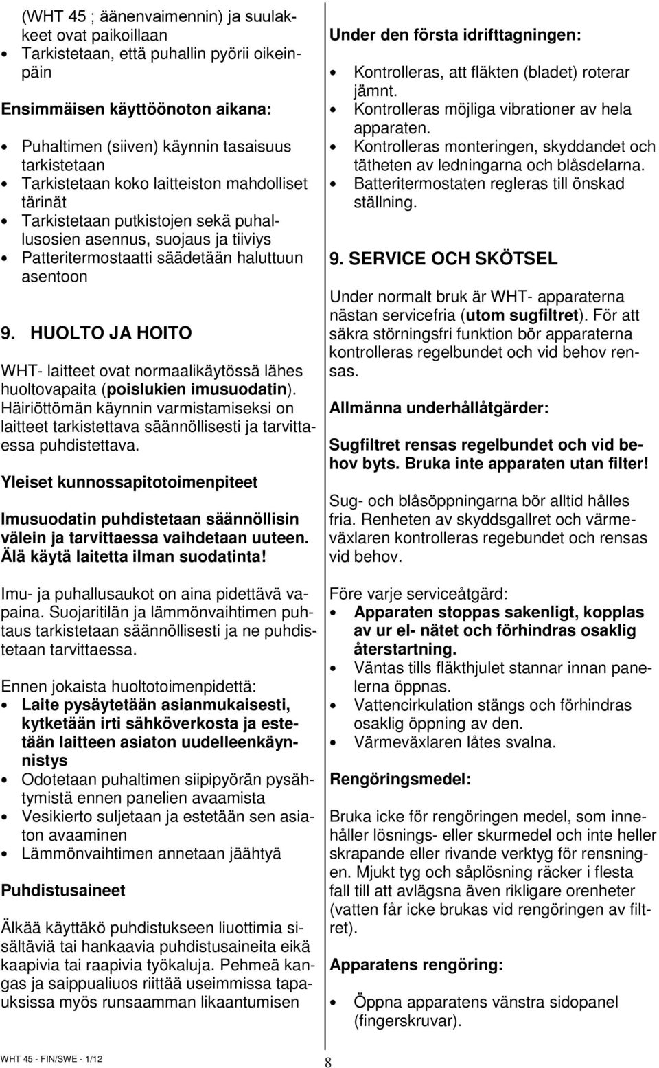 HUOLTO JA HOITO WHT- laitteet ovat normaalikäytössä lähes huoltovapaita (poislukien imusuodatin).