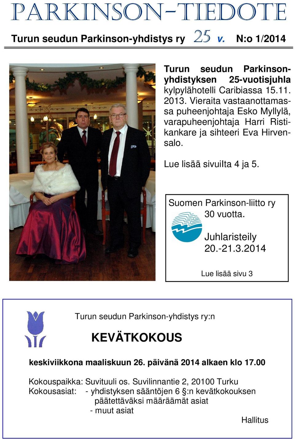 Suomen Parkinson-liitto ry 30 vuotta. Juhlaristeily 20.-21.3.2014 Lue lisää sivu 3 Turun seudun Parkinson-yhdistys ry:n KEVÄTKOKOUS keskiviikkona maaliskuun 26.