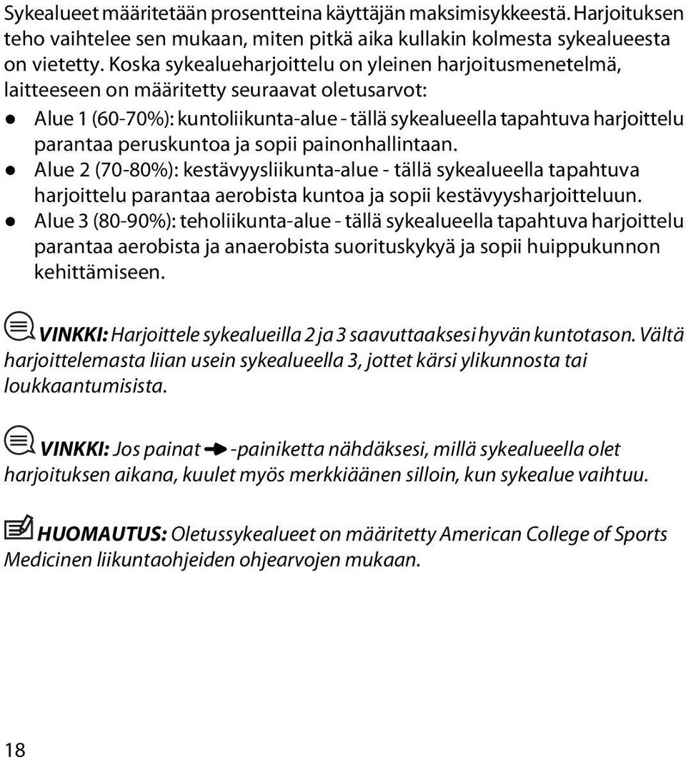 peruskuntoa ja sopii painonhallintaan. Alue 2 (70-80%): kestävyysliikunta-alue - tällä sykealueella tapahtuva harjoittelu parantaa aerobista kuntoa ja sopii kestävyysharjoitteluun.