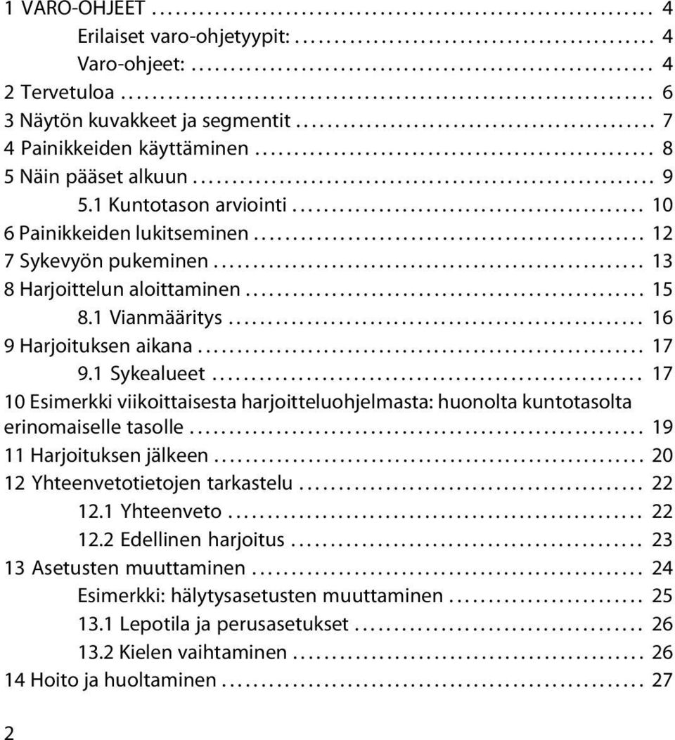 .................................................. 8 5 Näin pääset alkuun........................................................... 9 5.1 Kuntotason arviointi............................................. 10 6 Painikkeiden lukitseminen.