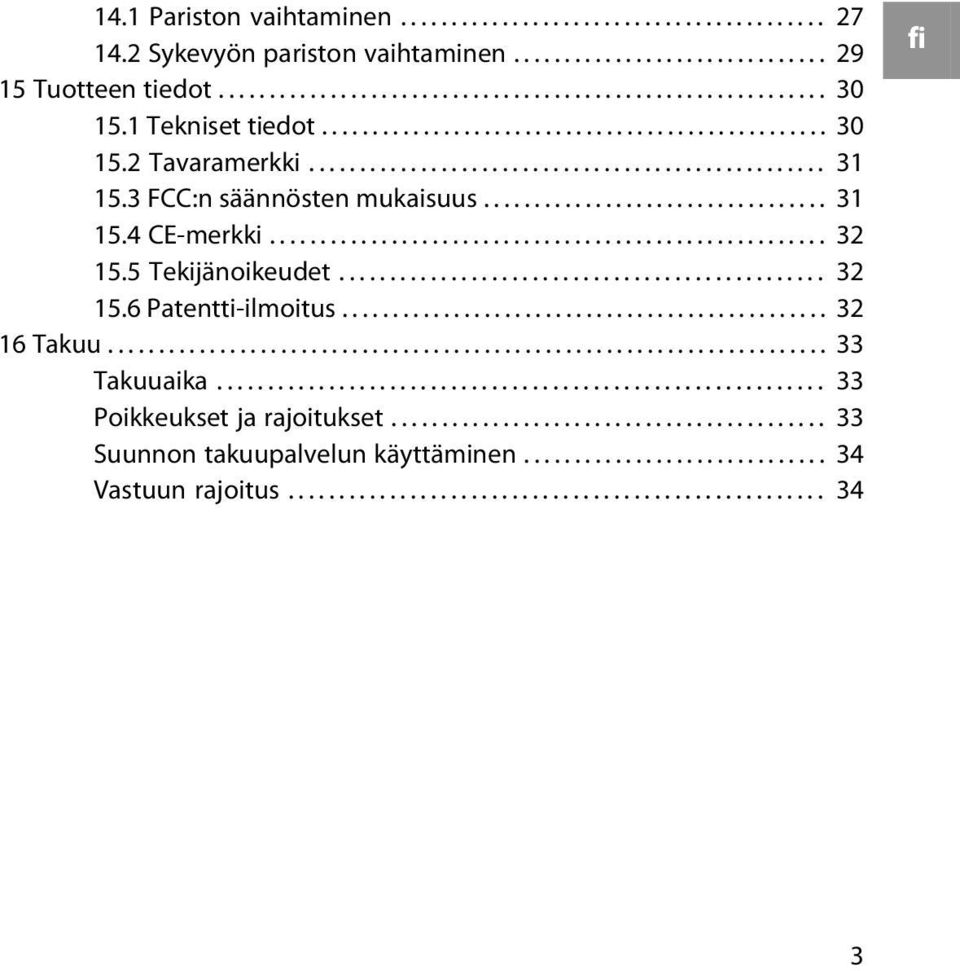 ...................................................... 32 15.5 Tekijänoikeudet................................................ 32 15.6 Patentti-ilmoitus................................................ 32 16 Takuu.