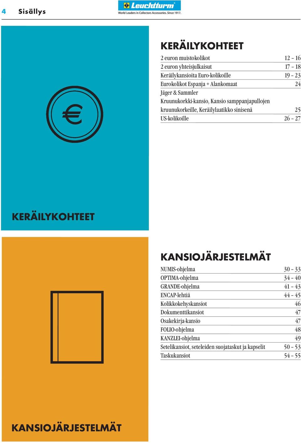 KERÄILYKOHTEET KANSIOJÄRJESTELMÄT NUMIS-ohjelma 30 33 OPTIMA-ohjelma 34 40 GRANDE-ohjelma 41 43 ENCAP-lehtiä 44 45 Kolikkokehyskansiot 46