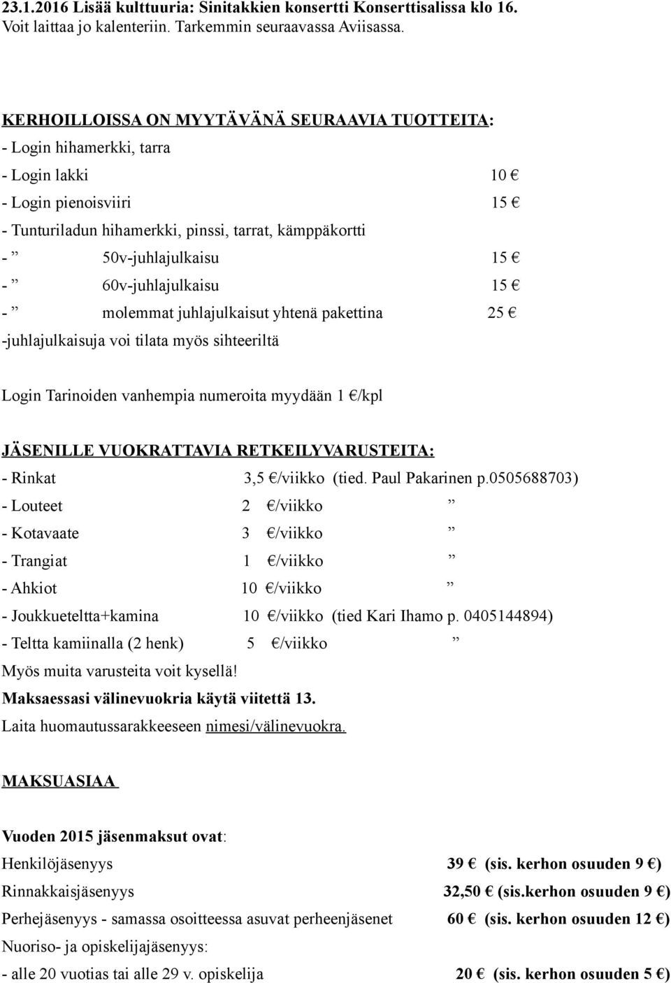 15-60v-juhlajulkaisu 15 - molemmat juhlajulkaisut yhtenä pakettina 25 -juhlajulkaisuja voi tilata myös sihteeriltä Login Tarinoiden vanhempia numeroita myydään 1 /kpl JÄSENILLE VUOKRATTAVIA