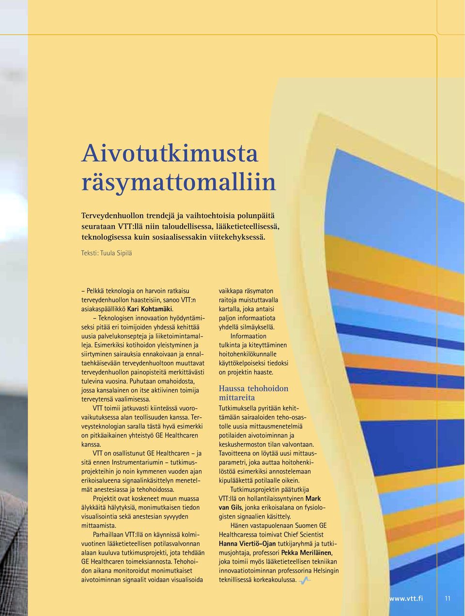 Teknologisen innovaation hyödyntämiseksi pitää eri toimijoiden yhdessä kehittää uusia palvelukonsepteja ja liiketoimintamalleja.