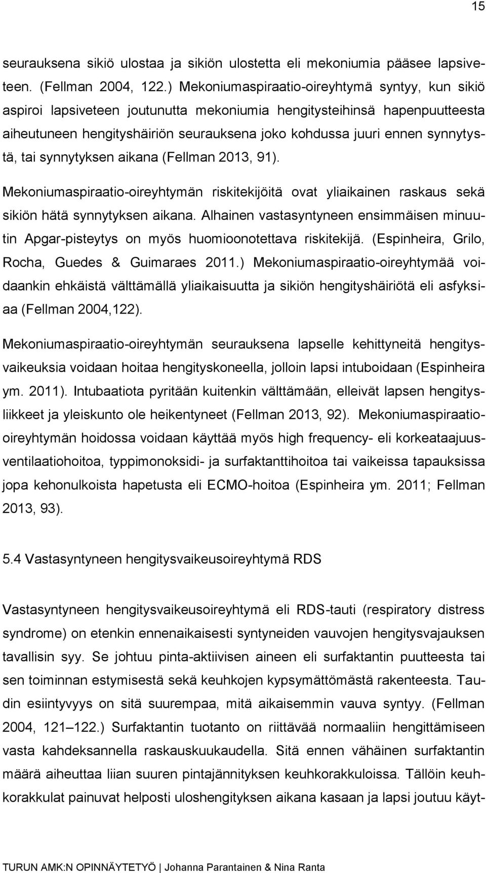 synnytystä, tai synnytyksen aikana (Fellman 2013, 91). Mekoniumaspiraatio-oireyhtymän riskitekijöitä ovat yliaikainen raskaus sekä sikiön hätä synnytyksen aikana.