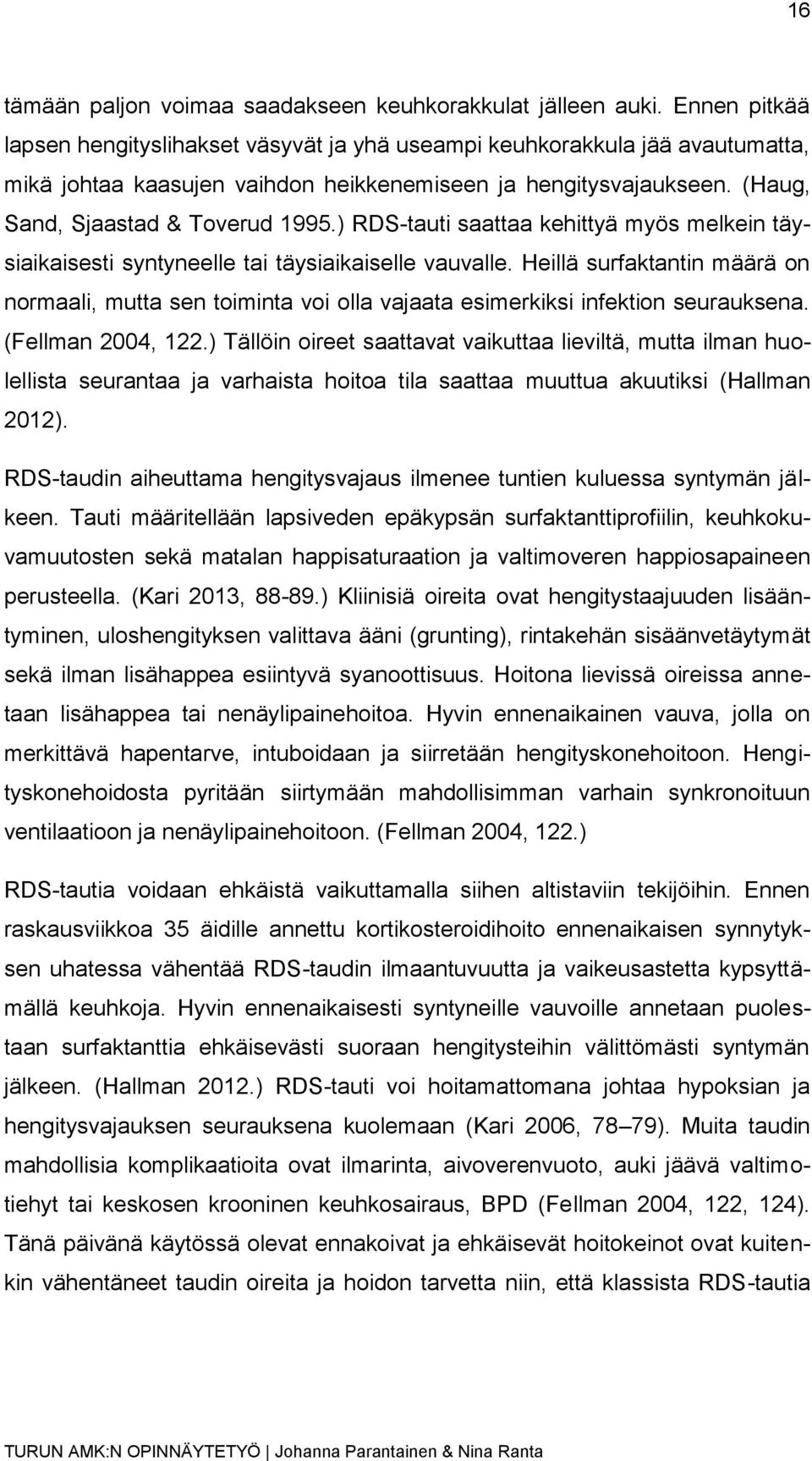 ) RDS-tauti saattaa kehittyä myös melkein täysiaikaisesti syntyneelle tai täysiaikaiselle vauvalle.