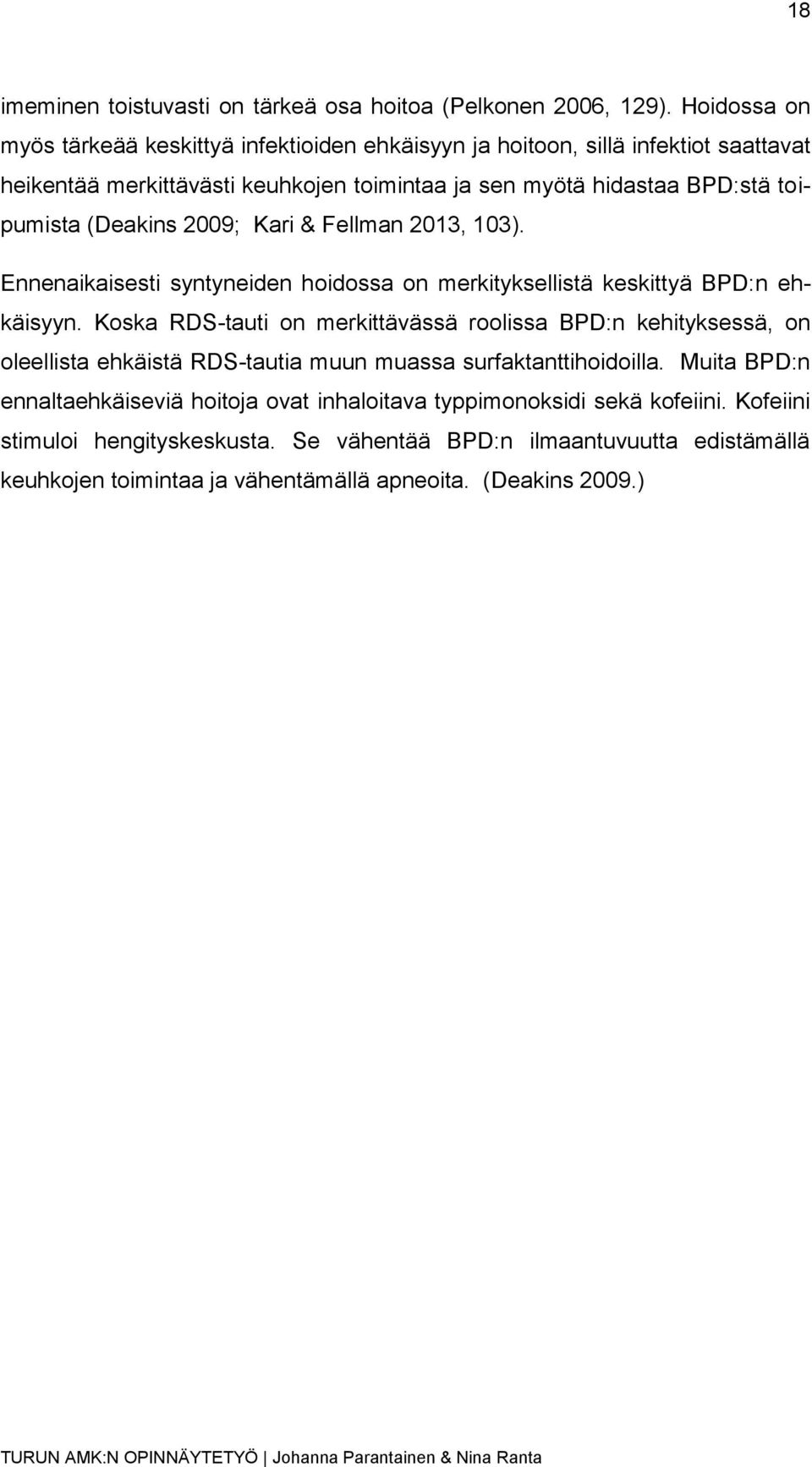 (Deakins 2009; Kari & Fellman 2013, 103). Ennenaikaisesti syntyneiden hoidossa on merkityksellistä keskittyä BPD:n ehkäisyyn.