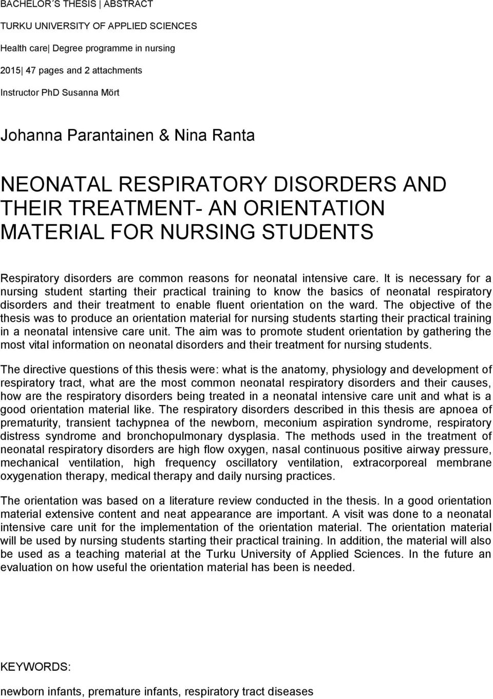 It is necessary for a nursing student starting their practical training to know the basics of neonatal respiratory disorders and their treatment to enable fluent orientation on the ward.