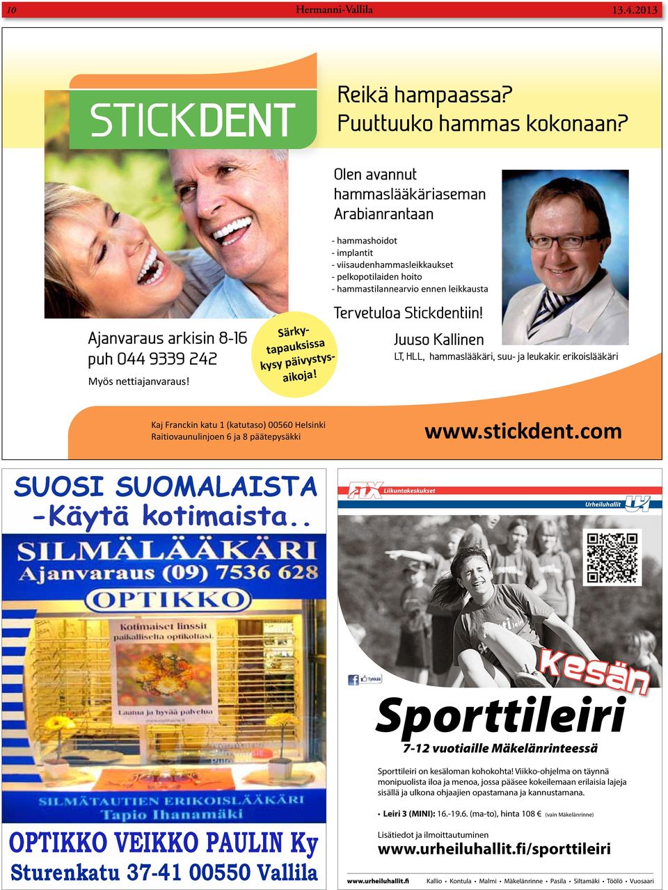 - hammashoidot - implantit - viisaudenhammasleikkaukset - pelkopotilaiden hoito - hammastilannearvio ennen leikkausta Tervetuloa Stickdentiin! Juuso Kallinen LT, HLL, hammaslääkäri, suu- ja leukakir.