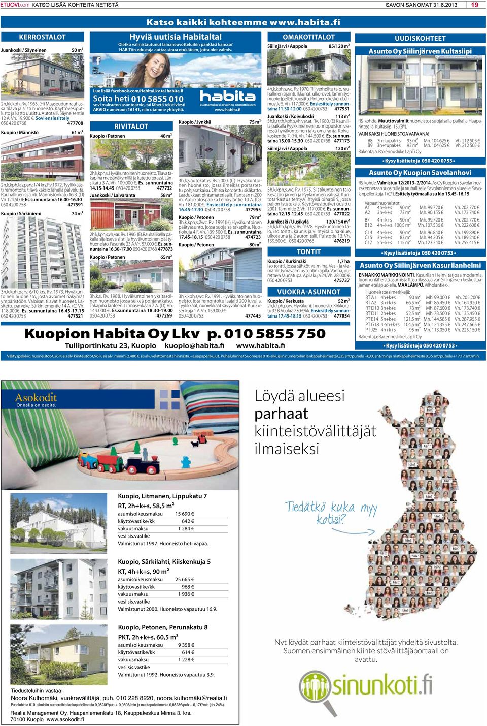 OMAKOTITALOT Siilinjärvi / Aappola 85/120 m² UUDISKOTEET Asunto Oy Siilinjärven Kultasiipi Tykkää meistä Facebookissa 2h,kk,kph. Rv. 1963. () Maaseudun rauhassa tilava ja siisti huoneisto.