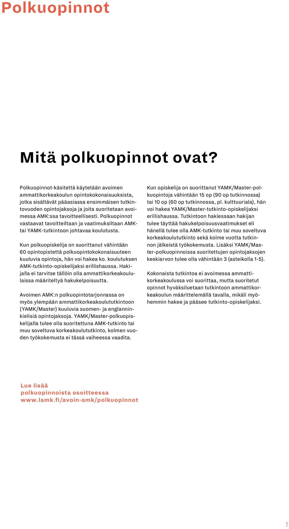 tavoitteellisesti. Polkuopinnot vastaavat tavoitteiltaan ja vaatimuksiltaan AMKtai YAMK-tutkintoon johtavaa koulutusta.